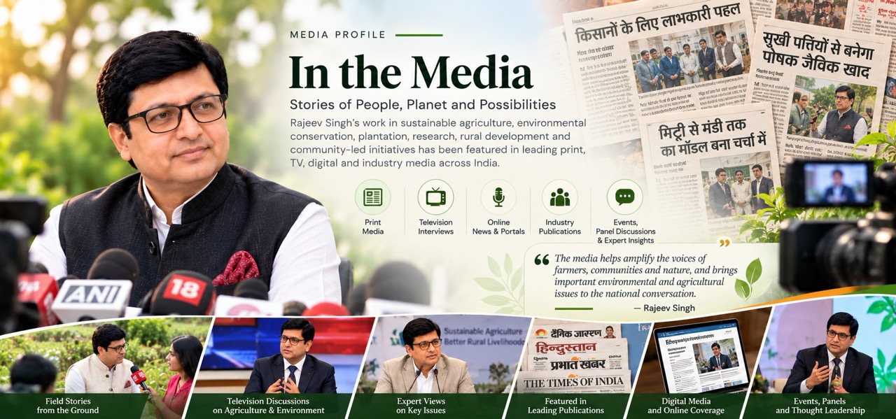 Rajeev Singh featured in the media for his work in sustainable agriculture, environmental conservation, and community initiatives.